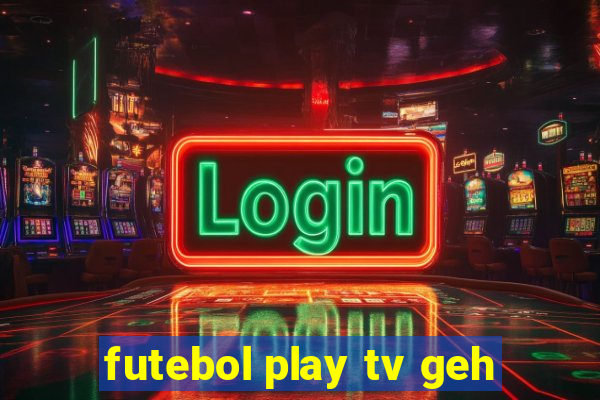 futebol play tv geh